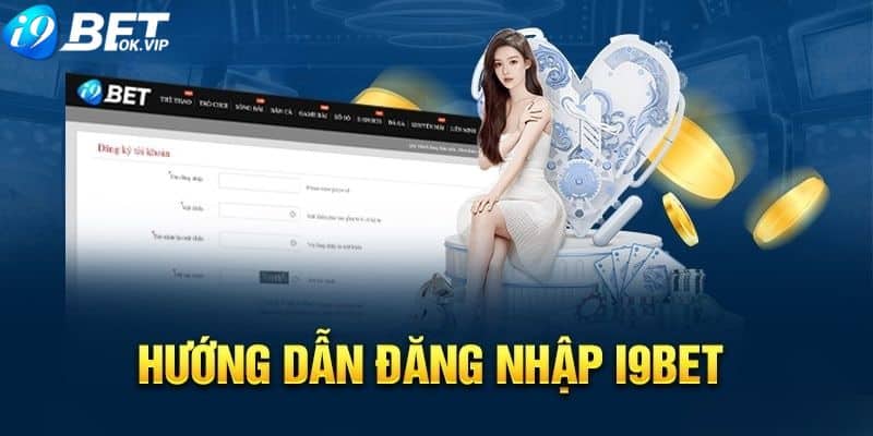 Cách đăng nhập i9Bet cực đơn giản chỉ với 5 bước 