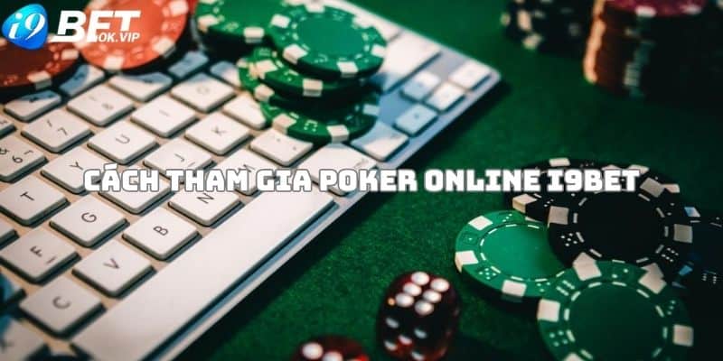 Hướng dẫn cách tham gia Poker online i9Bet