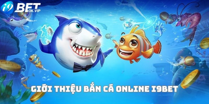 Sơ lược thông tin về bắn cá online i9Bet