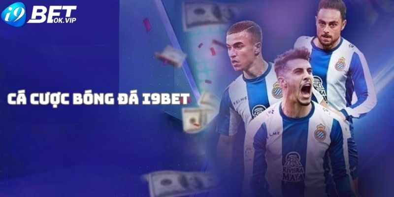 Tìm hiểu thông tin chi tiết về Cá cược bóng đá i9bet là gì?