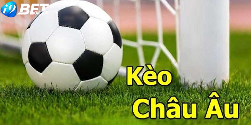 Soi kèo bóng đá tại i9bet chuẩn xác với kèo châu Âu