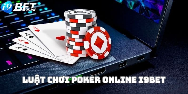 Kiến thức về luật chơi Poker online i9Bet chuẩn chỉnh