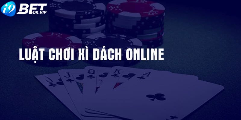 Luật chơi Xì dách online i9Bet cho tân thủ