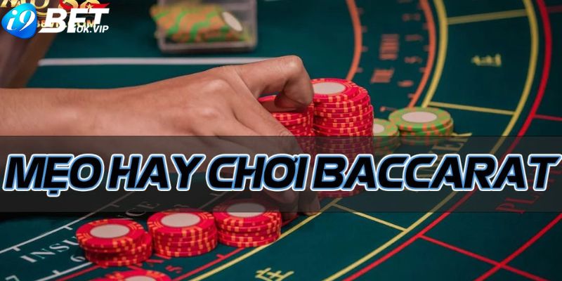 Bật mí một số mẹo chơi game bài Baccarat online i9Bet 