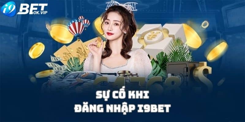 Sự cố thường gặp khi đăng nhập i9Bet