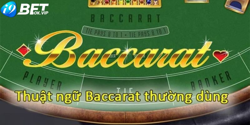 Những thuật ngữ cơ bản của game bài Baccarat online i9Bet 