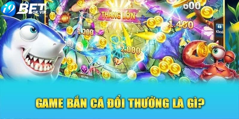 Vài nét cơ bản về tựa game bắn cá đổi thưởng