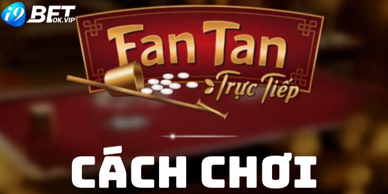 Hướng dẫn cách chơi Fan Tan chi tiết nhất 