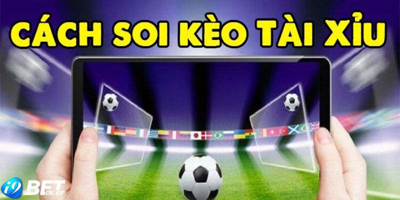 Hướng dẫn cách soi kèo tài xỉu hiệu quả từ cao thủ i9Bet