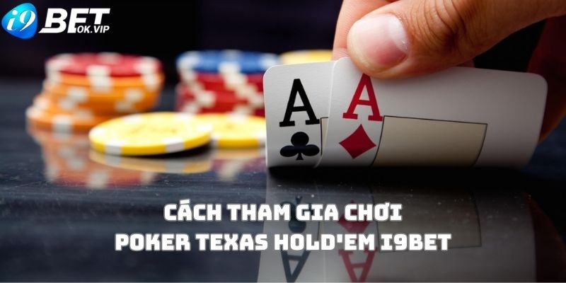 Cách chơi Poker Texas Hold'em i9Bet