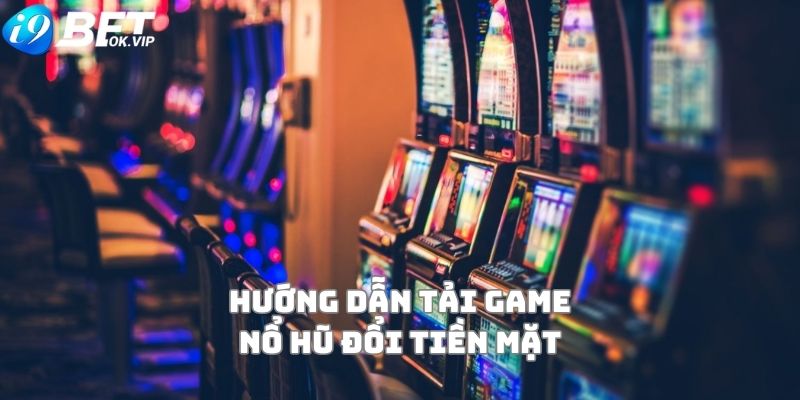 Hướng dẫn tải game Nổ Hũ đổi thưởng tặng code mới nhất 2023 