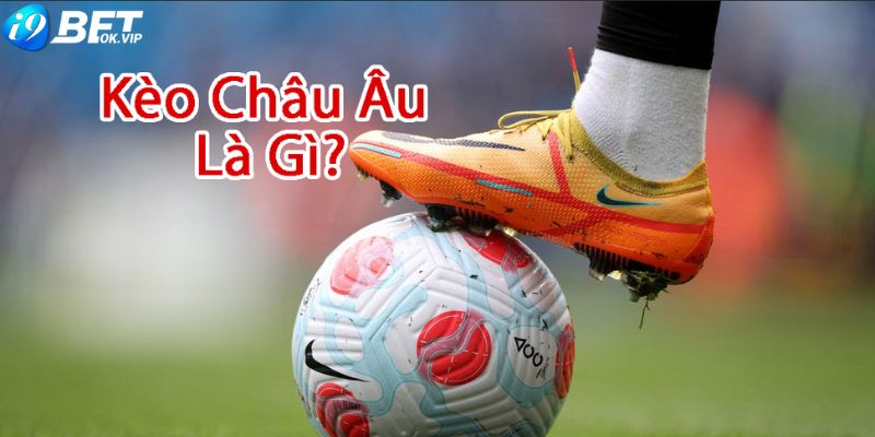 Kèo châu Âu là gì