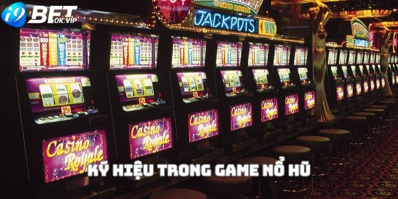 Giải thích các ký hiệu có trong game nổ hũ 