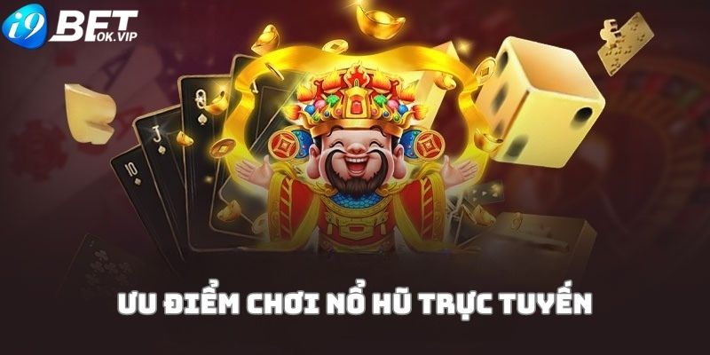 Lợi ích khi chơi nổ hũ trực tuyến 