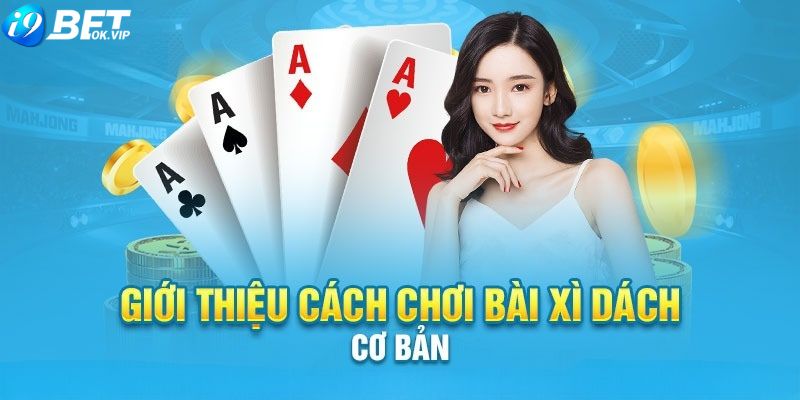 Cách chơi Blackjack chi tiết tại I9bet dành cho newbie 