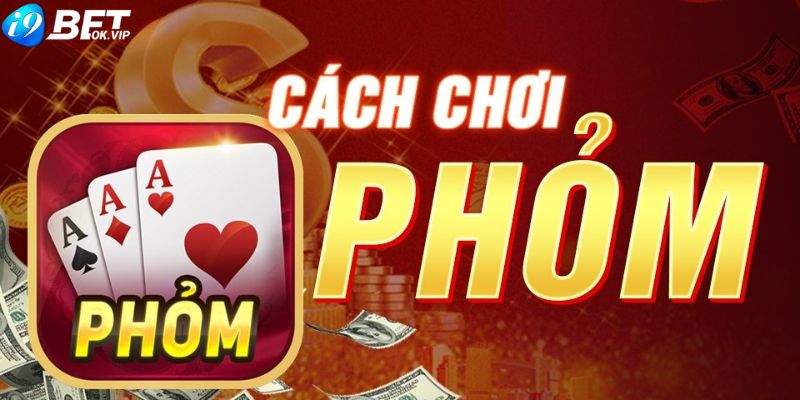 Luật chơi khi tham gia bài phỏm dành cho người mới